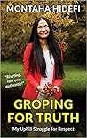 Groping for Truth - My Uphill Struggle for Respect