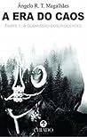 A Era do Caos Parte 1 - A submissão dos inocentes by Ângelo R. T. Magalhães