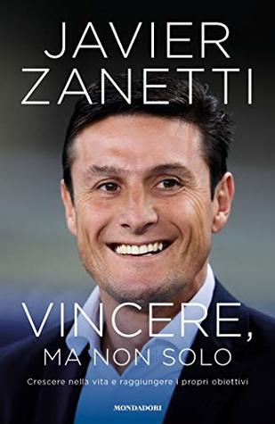 Vincere, ma non solo: Crescere nella vita e raggiungere i propri obiettivi (Kindle Edition)