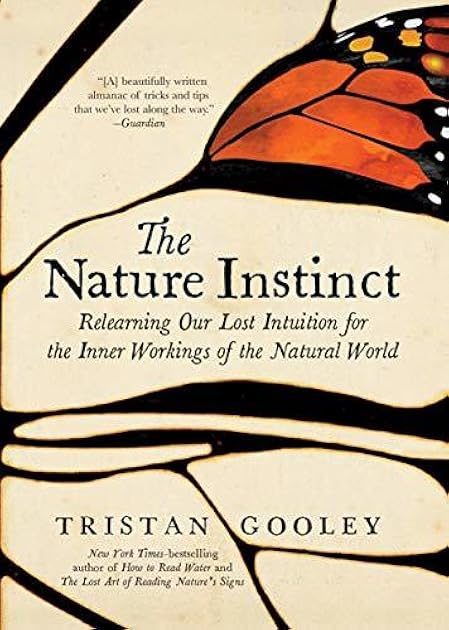 The Nature Instinct: Relearning Our Sixth Sense for the Inner Workings of the Natural World
