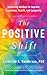 The Positive Shift: Mastering Mindset to Improve Happiness, Health, and Longevity