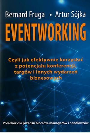 Eventworking, czyli jak efektywnie korzystać z potencjału konferencji, targów i innych wydarzeń biznesowych.