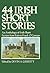 44 Irish Short Stories. An Anthology of Irish Short Fiction from Yeats to Frank O'Connor