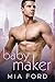 Baby Maker by Mia Ford Baby Maker by Mia Ford