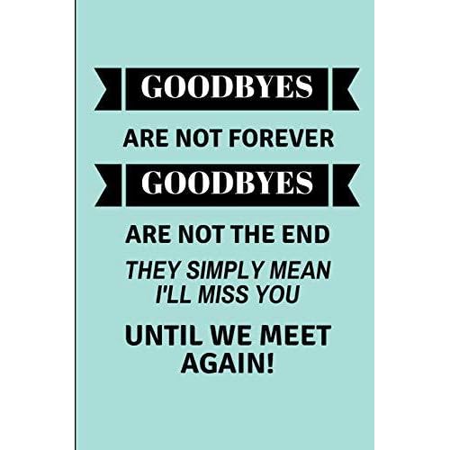 Goodbyes Are Not Forever Goodbyes Are Not The End They Simply Mean I Ll Miss You Until We Meet Again Lined Journal For A Leaving Colleague By Not A Book
