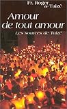 Amour de tout amour: Les sources de Taizé (French Edition)