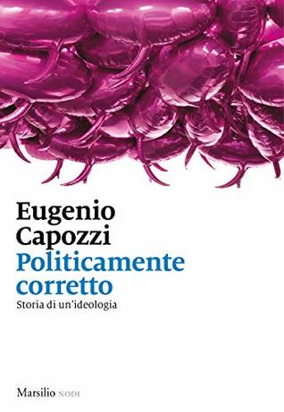 Politicamente corretto: Breve storia di un'ideologia (Italian Edition)