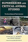 Superheroes and Critical Animal Studies: The Heroic Beasts of Total Liberation