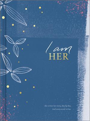 I Am Her: She writes her story, day by day. And every word is true.