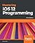 Mastering iOS 12 Programming: Build professional-grade iOS applications with Swift and Xcode 10, 3rd Edition