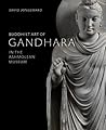 Buddhist Art of Gandhara: In the Ashmolean Museum
