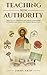 Teaching with Authority: How to Cut Through Doctrinal Confusion & Understand What the Church Really Says