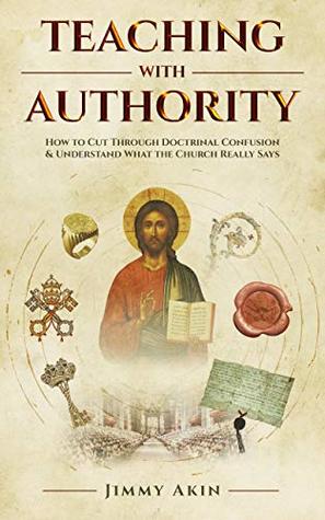 Teaching with Authority: How to Cut Through Doctrinal Confusion & Understand What the Church Really Says (Kindle Edition)
