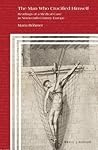 The Man Who Crucified Himself by Maria Bohmer