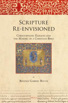 Scripture Re-Envisioned: Christophanic Exegesis and the Making of a Christian Bible (ebook)