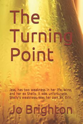 The Turning Point: Jess, has two weakness in her life, wine, and her ex Shelly. It was unfortunate, Shelly's weakness, was her own ex, Erin.