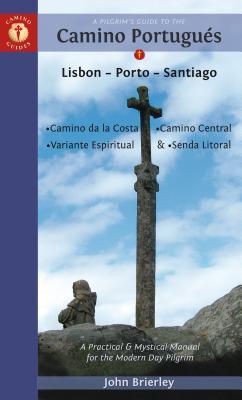 A Pilgrim's Guide to the Camino Portugués: Lisbon - Porto - Santiago / Camino Central, Camino de la Costa, Variente Espiritual & Senda Litoral (Camino Guides)