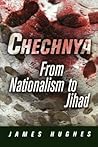Chechnya: From Nationalism to Jihad (National and Ethnic Conflict in the 21st Century)
