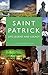 Saint Patrick: Life, Legend...
