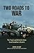 Two Roads to War: The French and British Air Arms from Versailles to Dunkirk