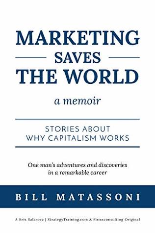 Marketing Saves The World: Stories about why capitalism works.