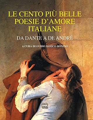Le cento più belle poesie d'amore italiane: Da Dante a De André (Kindle Edition)
