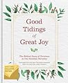 Good Tidings of Great Joy: The Biblical Story of Christmas in One Seamless Narrative Good Tidings of Great Joy: The Biblical Story of Christmas in One Seamless Narrative