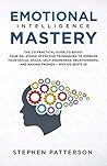 Emotional Intelligence Mastery: The 2.0 Practical Guide to Boost Your EQ, Atomic Effective Techniques to Improve Your Social Skills, Self-Awareness, Relationships, ... and Making Friends – Why EQ Beats IQ