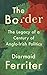 The Border: The Legacy of a Century of Anglo-Irish Politics