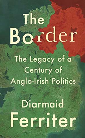 The Border: The Legacy of a Century of Anglo-Irish Politics (Hardcover)