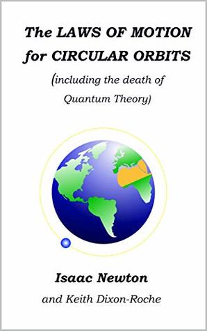 The Laws of Motion for Circular Orbits: The Death of Quantum Theory (Laws of Orbital Motion)