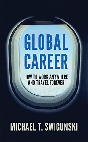 Global Career: How to Work Anywhere and Travel Forever