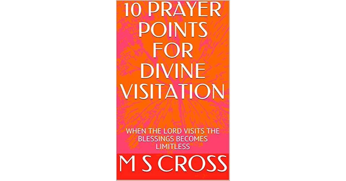 10 PRAYER POINTS FOR DIVINE VISITATION WHEN THE LORD VISITS THE