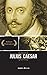 JULIUS CAESAR by William Shakespeare JULIUS CAESAR by William Shakespeare