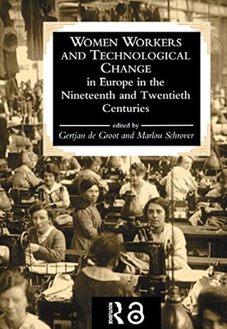 Women Workers And Technological Change In Europe In The Nineteenth And twentieth century (Kindle Edition)
