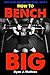 How To Bench BIG: 12 Week Bench Press Program and Technique Guide (How To Lift More Weight Series)