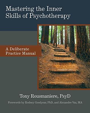 Mastering the Inner Skills of Psychotherapy: A Deliberate Practice Manual (Kindle Edition)