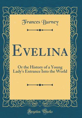 Evelina: Or the History of a Young Lady's Entrance Into the World
