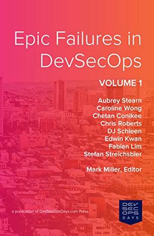 Epic Failures in DevSecOps: Volume 1 (Kindle Edition)