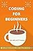 Coding for Thinkers: 2019 Learn To Code For Beginners Edition