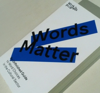 Words Matter: An Unfinished Guide to Word Choices in the Cultural Sector