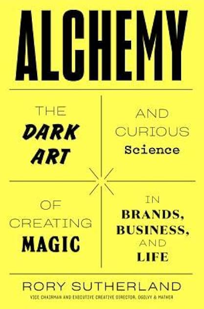 Alchemy: The Dark Art and Curious Science of Creating Magic in Brands, Business, and Life