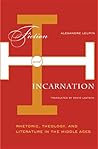 Fiction And Incarnation: Rhetoric, Theology, and Literature in the Middle Ages