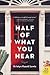 Half of What You Hear