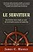 Le serviteur - Une histoire toute simple au sujet de la vérit... by James C. Hunter