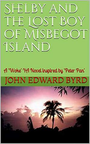 Shelby and the Lost Boy of Misbegot Island: A 'Woke'Fantasy Adventure inspired by (Kindle Edition)