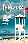 Influence: Building a Platform that Elevates Jesus (Not Me) Influence: Building a Platform that Elevates Jesus (Not Me)