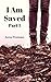 I am Saved - Part One