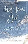 Not from God: Taking Back the Narrative of Your Life