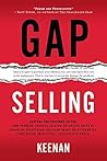 Book cover for Gap Selling: Getting the Customer to Yes: How Problem-Centric Selling Increases Sales by Changing Everything You Know About Relationships, Overcoming Objections, Closing and Price